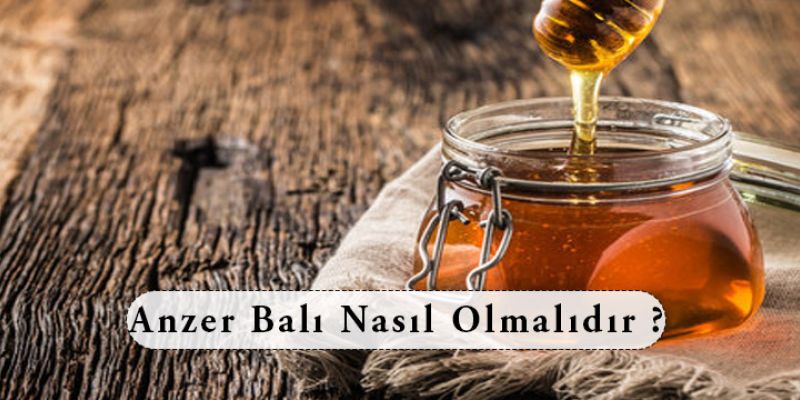 Anzer Balı Nasıl Olmalıdır?